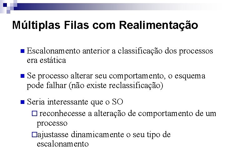 Múltiplas Filas com Realimentação n Escalonamento anterior a classificação dos processos era estática n