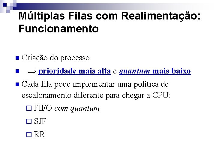 Múltiplas Filas com Realimentação: Funcionamento n n n Criação do processo prioridade mais alta