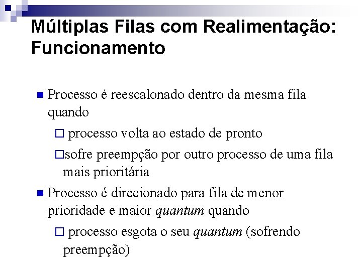 Múltiplas Filas com Realimentação: Funcionamento n Processo é reescalonado dentro da mesma fila quando