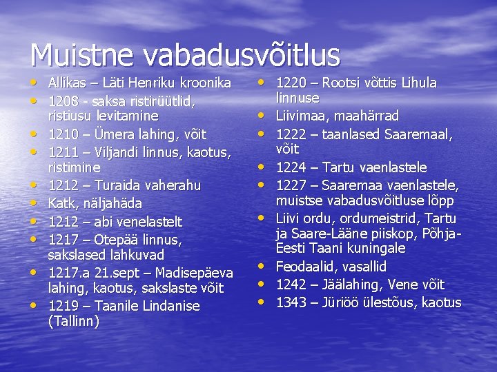 Muistne vabadusvõitlus • Allikas – Läti Henriku kroonika • 1208 - saksa ristirüütlid, •