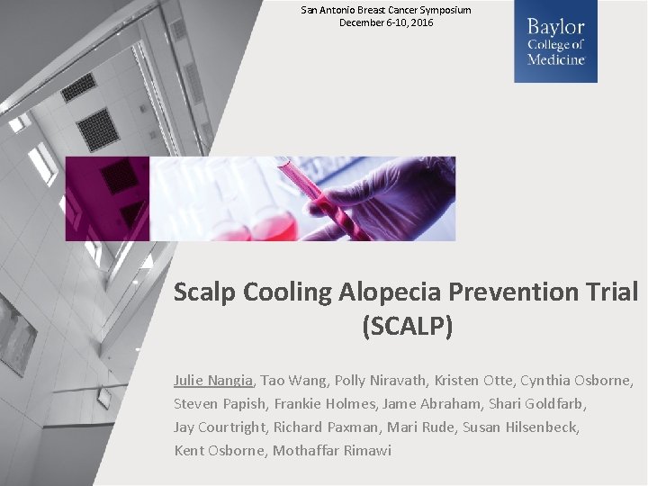 San Antonio Breast Cancer Symposium December 6 -10, 2016 Scalp Cooling Alopecia Prevention Trial