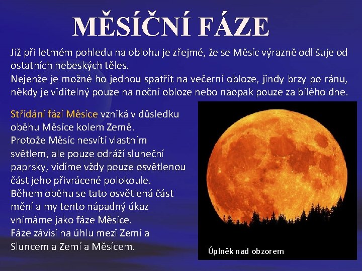 MĚSÍČNÍ FÁZE Již při letmém pohledu na oblohu je zřejmé, že se Měsíc výrazně