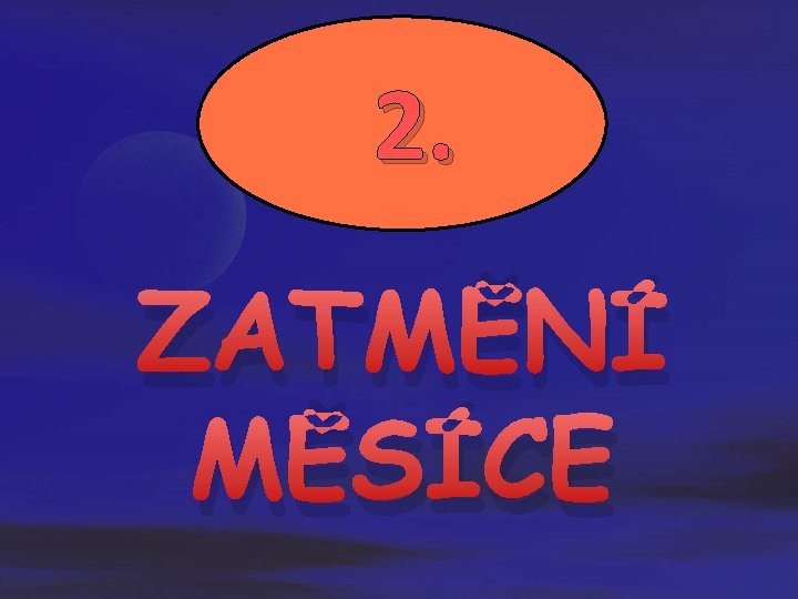  2. ZATMĚNÍ MĚSÍCE 