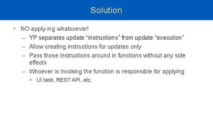 Solution • NO apply-ing whatsoever! ‒ YP separates update “instructions” from update “execution” ‒ Solution • NO apply-ing whatsoever! ‒ YP separates update “instructions” from update “execution” ‒