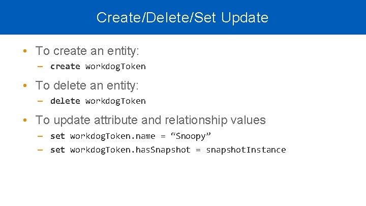 Create/Delete/Set Update • To create an entity: ‒ create workdog. Token • To delete Create/Delete/Set Update • To create an entity: ‒ create workdog. Token • To delete