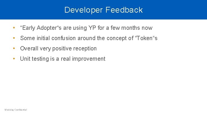 Developer Feedback • “Early Adopter“s are using YP for a few months now • Developer Feedback • “Early Adopter“s are using YP for a few months now •