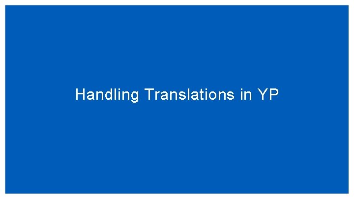 Handling Translations in YP Handling Translations in YP