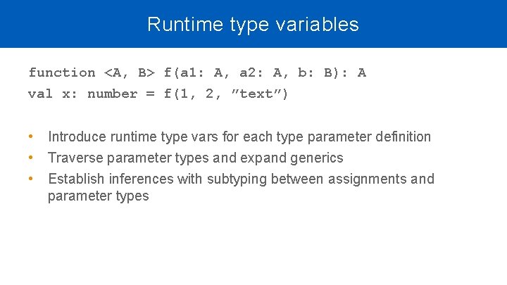 Runtime type variables function <A, B> f(a 1: A, a 2: A, b: B): Runtime type variables function <A, B> f(a 1: A, a 2: A, b: B):