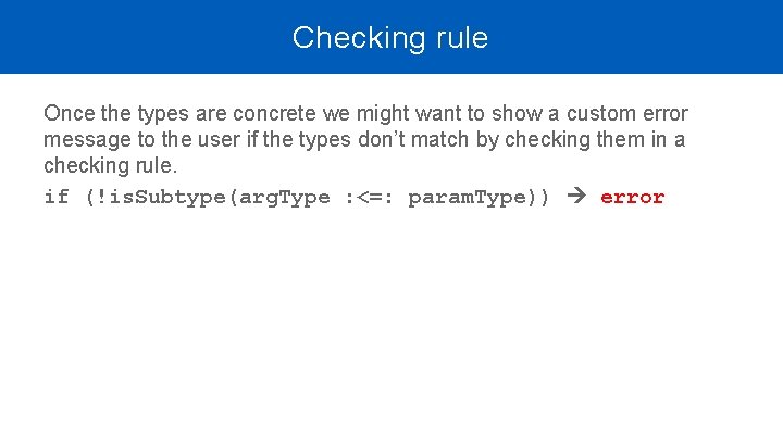 Checking rule Once the types are concrete we might want to show a custom Checking rule Once the types are concrete we might want to show a custom