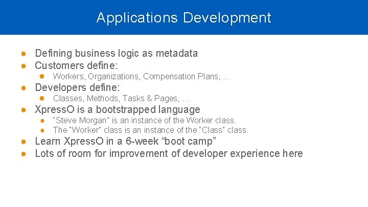 Applications Development ● Defining business logic as metadata ● Customers define: ● Workers, Organizations, Applications Development ● Defining business logic as metadata ● Customers define: ● Workers, Organizations,