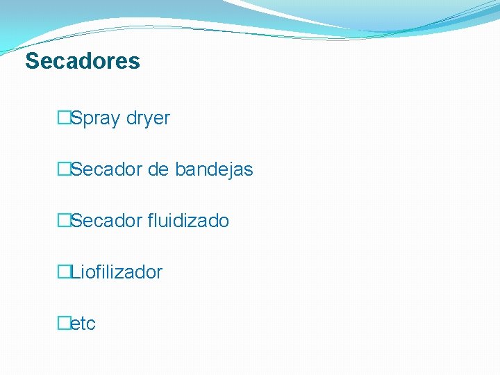 Secadores �Spray dryer �Secador de bandejas �Secador fluidizado �Liofilizador �etc 