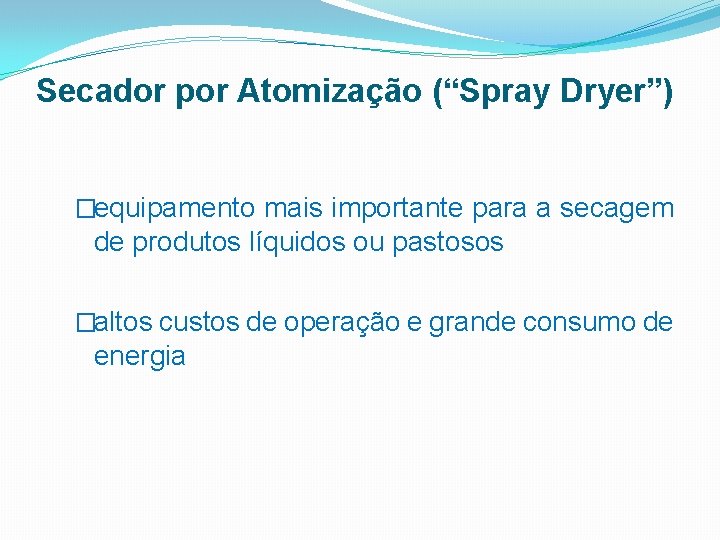 Secador por Atomização (“Spray Dryer”) �equipamento mais importante para a secagem de produtos líquidos