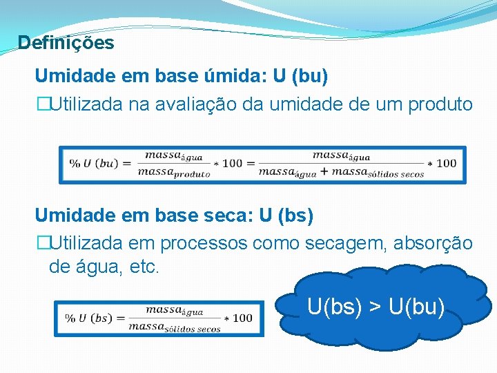 Definições Umidade em base úmida: U (bu) �Utilizada na avaliação da umidade de um