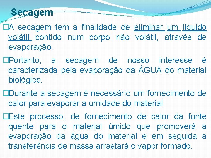 Secagem �A secagem tem a finalidade de eliminar um líquido volátil contido num corpo