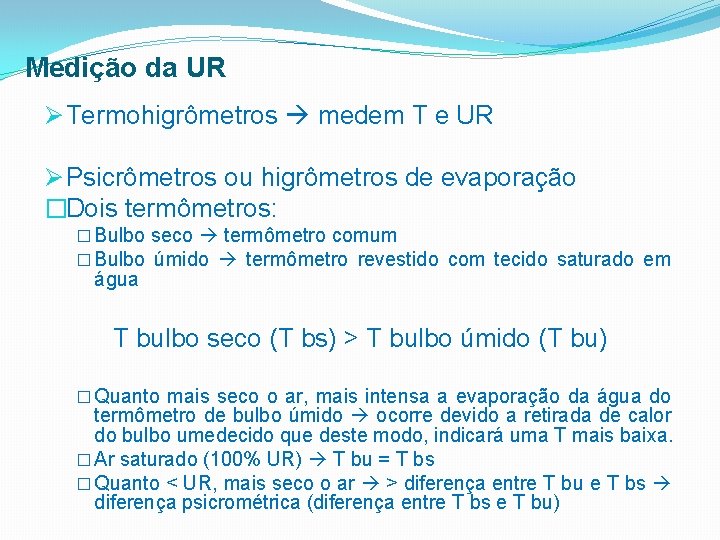 Medição da UR Ø Termohigrômetros medem T e UR Ø Psicrômetros ou higrômetros de
