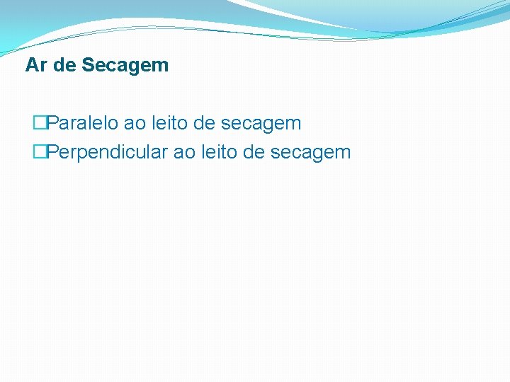 Ar de Secagem �Paralelo ao leito de secagem �Perpendicular ao leito de secagem 