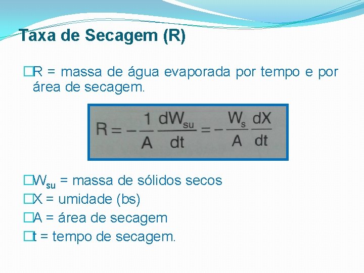 Taxa de Secagem (R) �R = massa de água evaporada por tempo e por