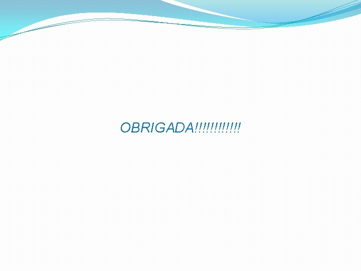 OBRIGADA!!!!!! 