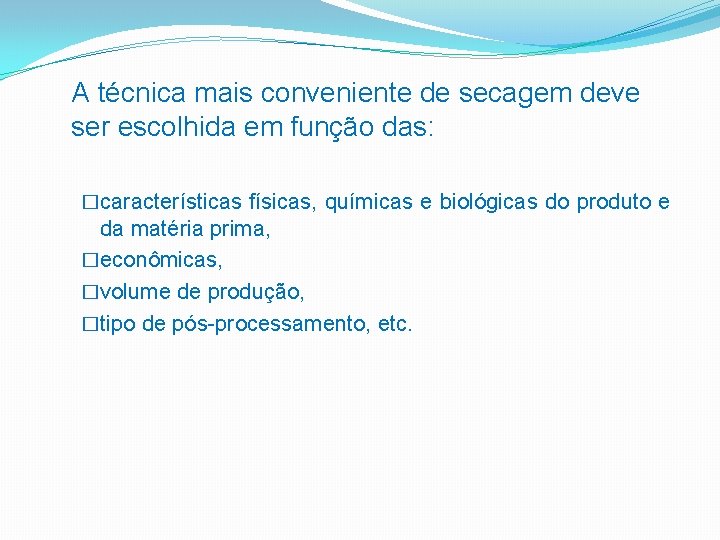 A técnica mais conveniente de secagem deve ser escolhida em função das: �características físicas,
