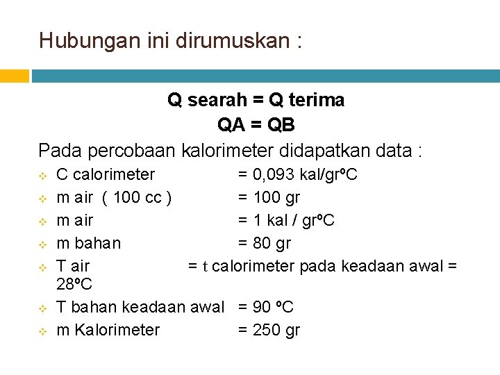 Hubungan ini dirumuskan : Q searah = Q terima QA = QB Pada percobaan