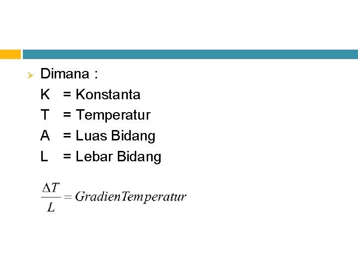 Ø Dimana : K = Konstanta T = Temperatur A = Luas Bidang L