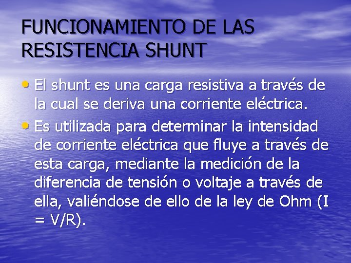 FUNCIONAMIENTO DE LAS RESISTENCIA SHUNT • El shunt es una carga resistiva a través