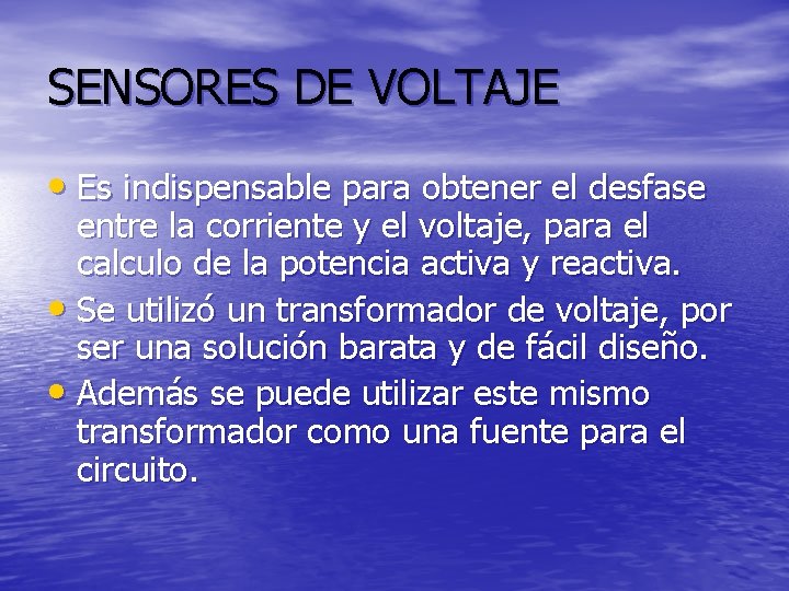 SENSORES DE VOLTAJE • Es indispensable para obtener el desfase entre la corriente y