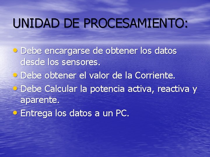 UNIDAD DE PROCESAMIENTO: • Debe encargarse de obtener los datos desde los sensores. •