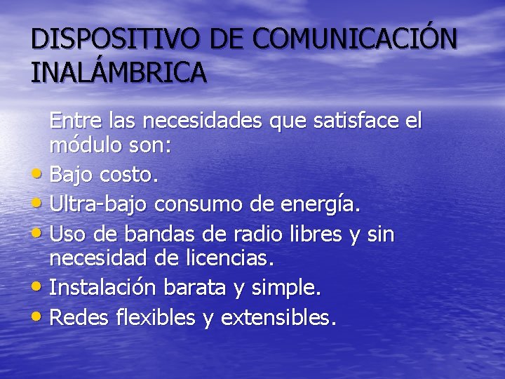 DISPOSITIVO DE COMUNICACIÓN INALÁMBRICA Entre las necesidades que satisface el módulo son: • Bajo