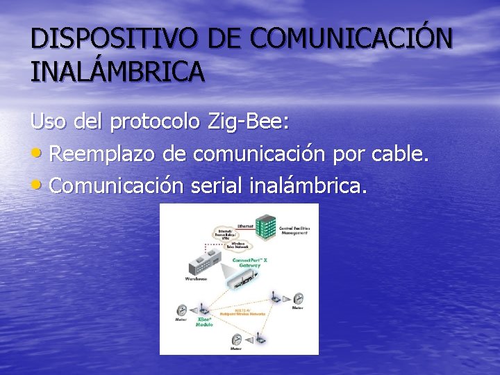 DISPOSITIVO DE COMUNICACIÓN INALÁMBRICA Uso del protocolo Zig-Bee: • Reemplazo de comunicación por cable.