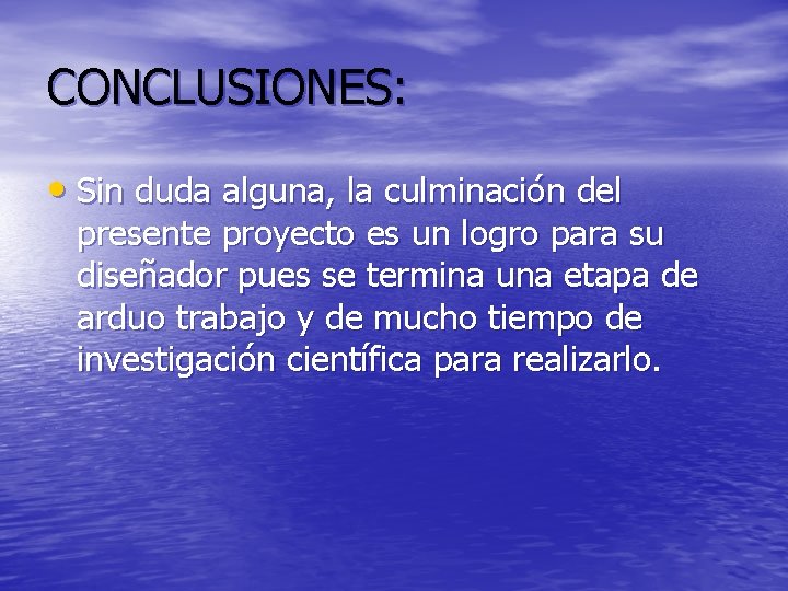 CONCLUSIONES: • Sin duda alguna, la culminación del presente proyecto es un logro para