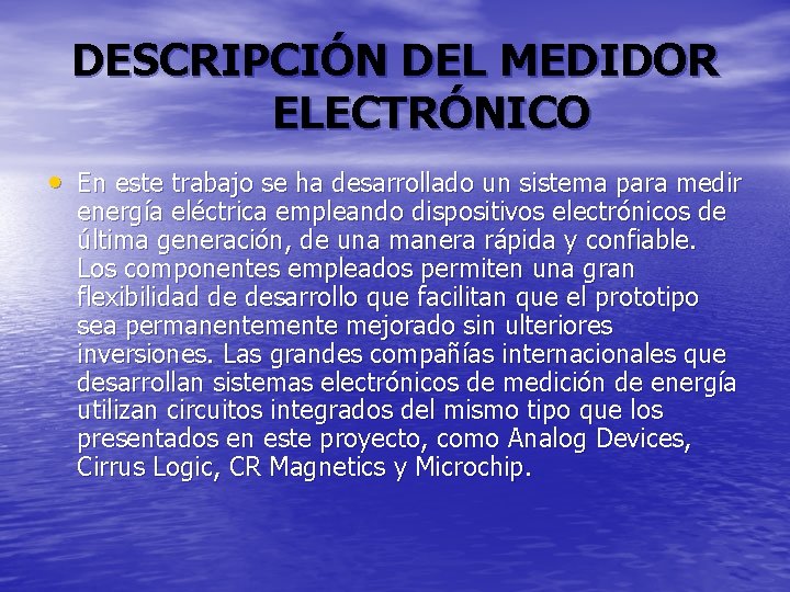 DESCRIPCIÓN DEL MEDIDOR ELECTRÓNICO • En este trabajo se ha desarrollado un sistema para