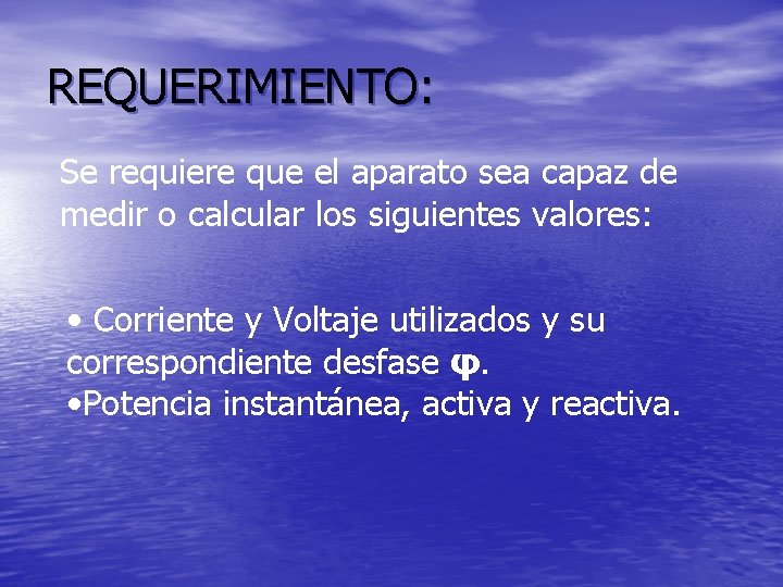 REQUERIMIENTO: Se requiere que el aparato sea capaz de medir o calcular los siguientes