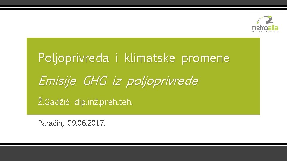 Poljoprivreda i klimatske promene Emisije GHG iz poljoprivrede Ž. Gadžić dip. inž. preh. teh.