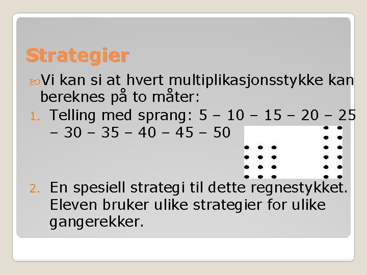 Strategier Vi kan si at hvert multiplikasjonsstykke kan bereknes på to måter: 1. Telling