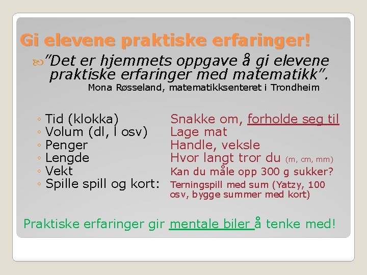 Gi elevene praktiske erfaringer! ”Det er hjemmets oppgave å gi elevene praktiske erfaringer med