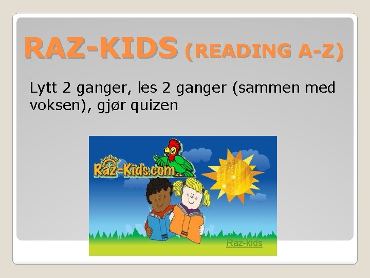 RAZ-KIDS (READING A-Z) Lytt 2 ganger, les 2 ganger (sammen med voksen), gjør quizen