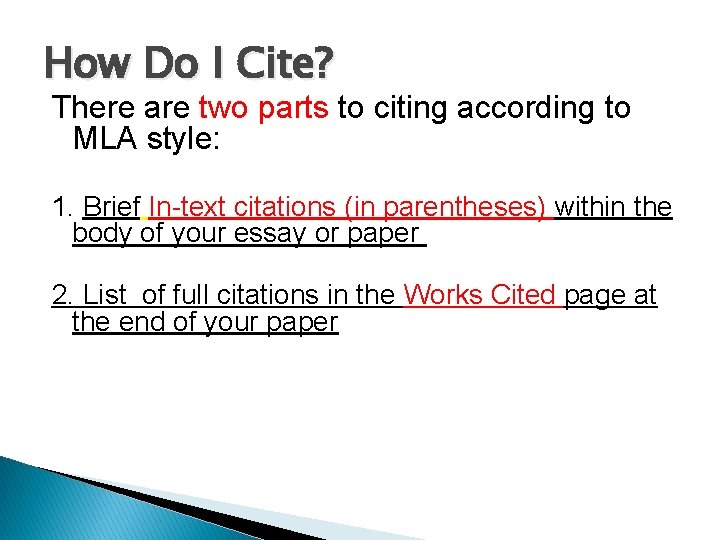 How Do I Cite? There are two parts to citing according to MLA style: