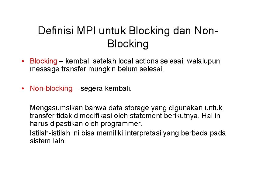 Definisi MPI untuk Blocking dan Non. Blocking • Blocking – kembali setelah local actions