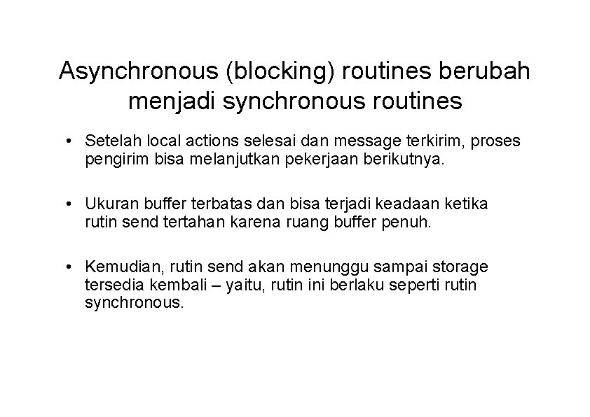 Asynchronous (blocking) routines berubah menjadi synchronous routines • Setelah local actions selesai dan message