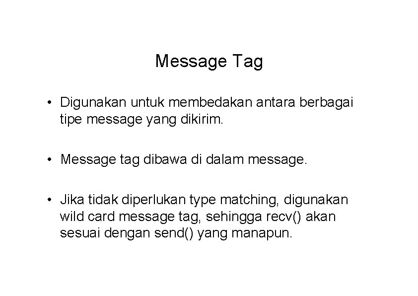 Message Tag • Digunakan untuk membedakan antara berbagai tipe message yang dikirim. • Message