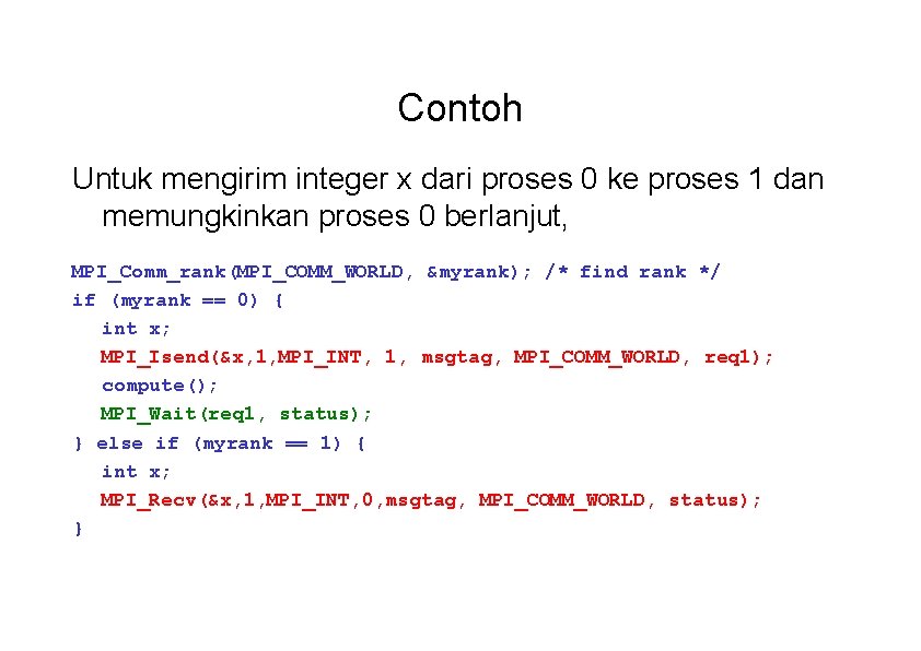 Contoh Untuk mengirim integer x dari proses 0 ke proses 1 dan memungkinkan proses