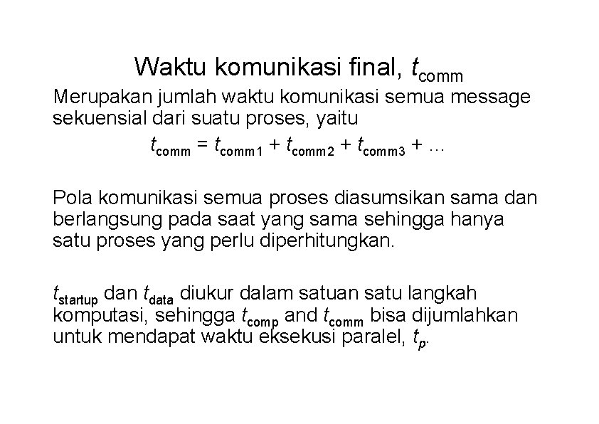 Waktu komunikasi final, tcomm Merupakan jumlah waktu komunikasi semua message sekuensial dari suatu proses,