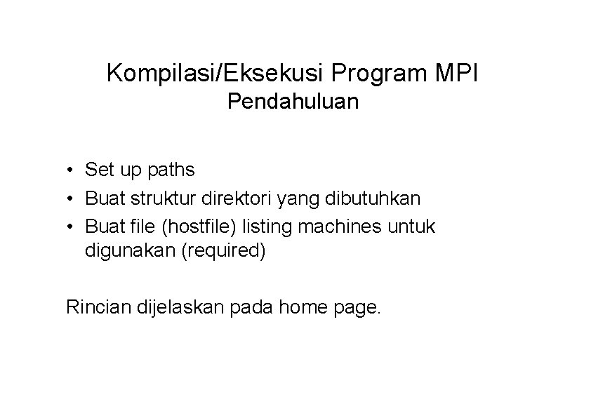 Kompilasi/Eksekusi Program MPI Pendahuluan • Set up paths • Buat struktur direktori yang dibutuhkan