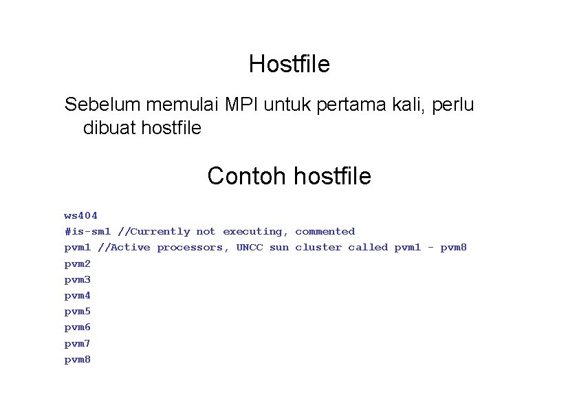 Hostfile Sebelum memulai MPI untuk pertama kali, perlu dibuat hostfile Contoh hostfile ws 404