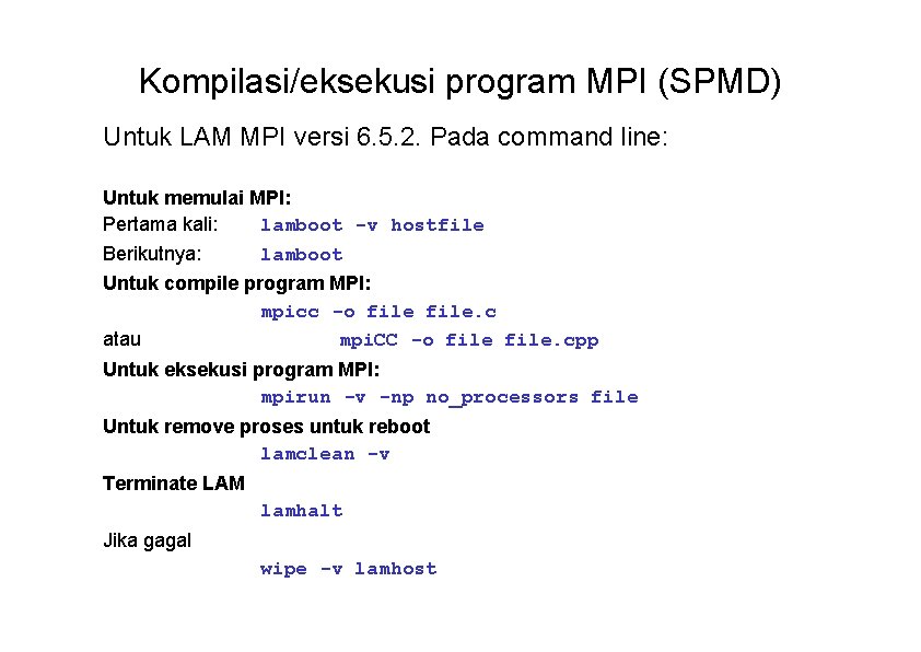 Kompilasi/eksekusi program MPI (SPMD) Untuk LAM MPI versi 6. 5. 2. Pada command line: