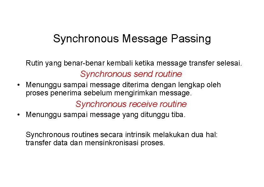Synchronous Message Passing Rutin yang benar-benar kembali ketika message transfer selesai. Synchronous send routine