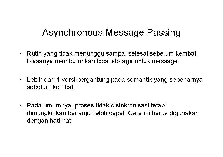 Asynchronous Message Passing • Rutin yang tidak menunggu sampai selesai sebelum kembali. Biasanya membutuhkan