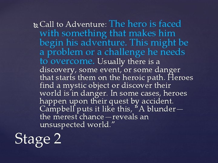  Call to Adventure: The hero is faced with something that makes him begin