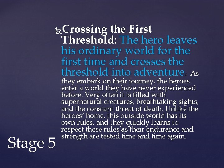 Crossing the First Threshold: The hero leaves his ordinary world for the first time